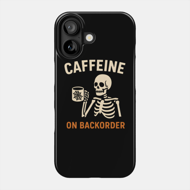 Caffeine on Backorder Skeleton Coffee Halloween Graphic Phone Case by MakerMind8.2