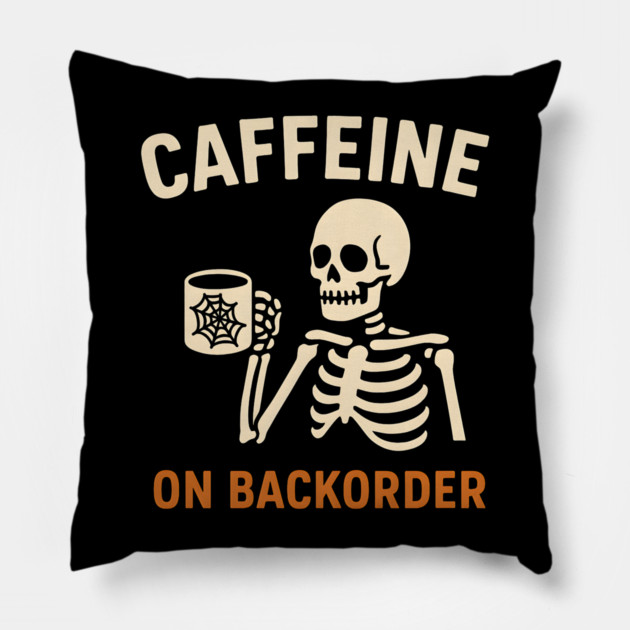 Caffeine on Backorder Skeleton Coffee Halloween Graphic Pillow by MakerMind8.2