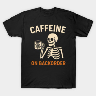 Caffeine on Backorder Skeleton Coffee Halloween Graphic T-Shirt
