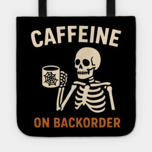 Caffeine on Backorder Skeleton Coffee Halloween Graphic Tote