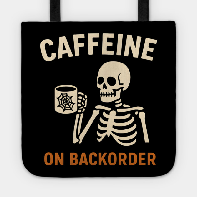 Caffeine on Backorder Skeleton Coffee Halloween Graphic Tote by MakerMind8.2