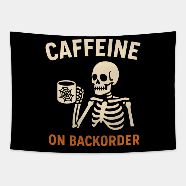 Caffeine on Backorder Skeleton Coffee Halloween Graphic Tapestry by MakerMind8.2