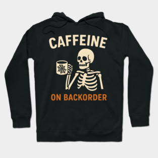 Caffeine on Backorder Skeleton Coffee Halloween Graphic Hoodie