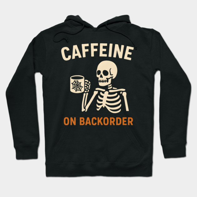 Caffeine on Backorder Skeleton Coffee Halloween Graphic Hoodie by MakerMind8.2