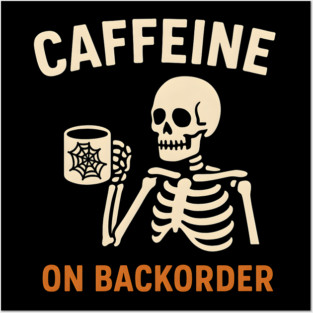 Caffeine on Backorder Skeleton Coffee Halloween Graphic Posters and Art