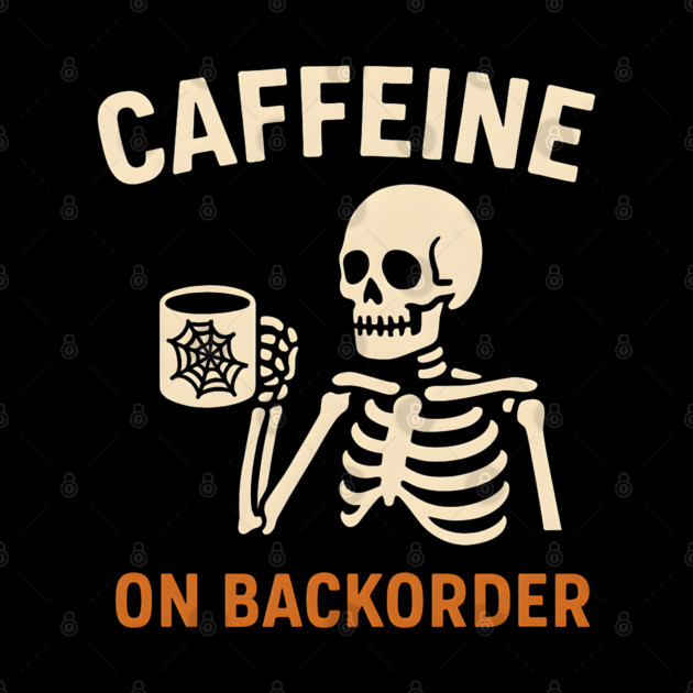 Caffeine on Backorder Skeleton Coffee Halloween Graphic by MakerMind8.2