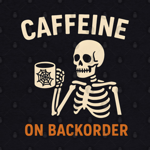 Caffeine on Backorder Skeleton Coffee Halloween Graphic by MakerMind8.2