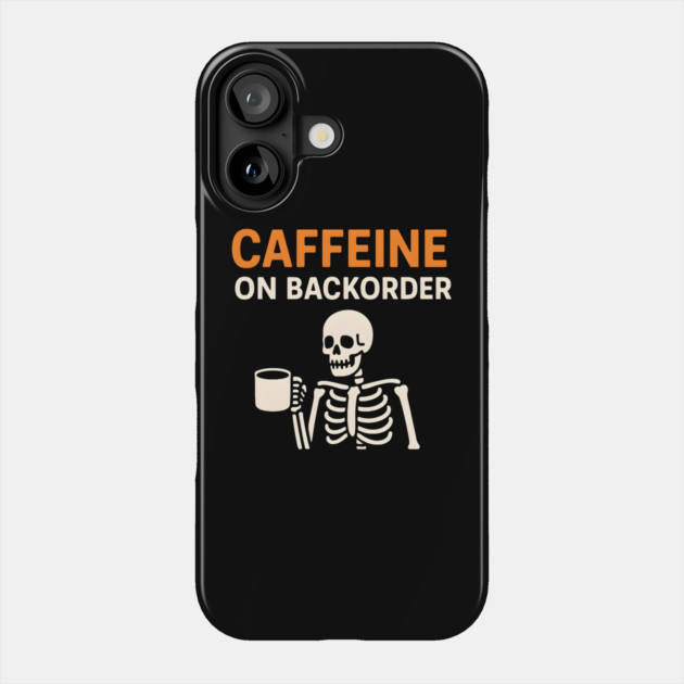 Caffeine on Backorder Funny Coffee Skeleton Pun Graphic Phone Case by MakerMind8.2