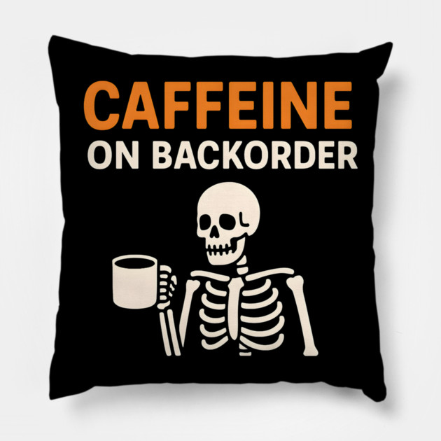 Caffeine on Backorder Funny Coffee Skeleton Pun Graphic Pillow by MakerMind8.2