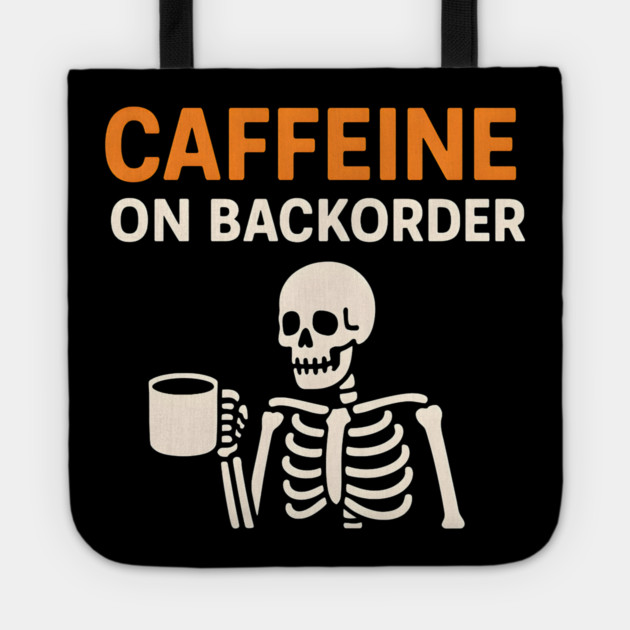 Caffeine on Backorder Funny Coffee Skeleton Pun Graphic Tote by MakerMind8.2