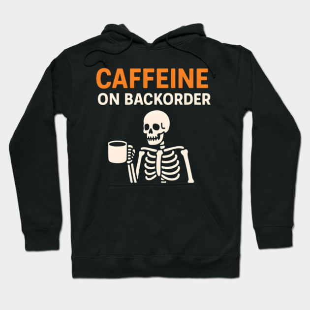 Caffeine on Backorder Funny Coffee Skeleton Pun Graphic Hoodie by MakerMind8.2