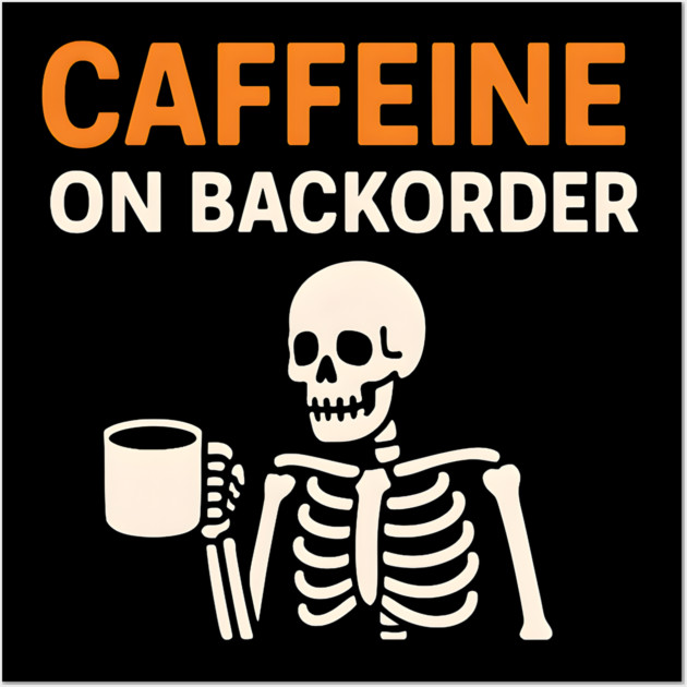 Caffeine on Backorder Funny Coffee Skeleton Pun Graphic Wall Art by MakerMind8.2