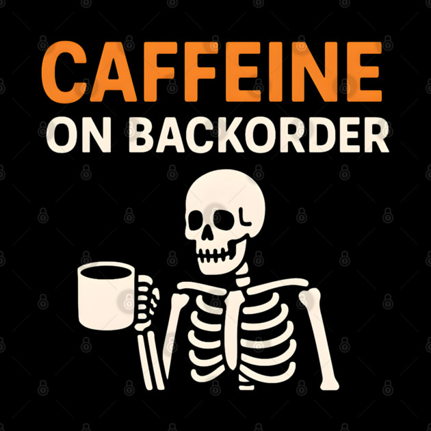 Caffeine on Backorder Funny Coffee Skeleton Pun Graphic by MakerMind8.2