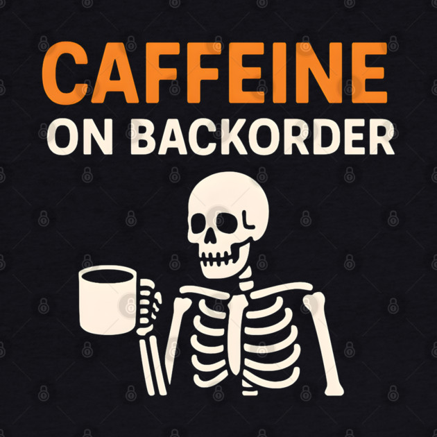 Caffeine on Backorder Funny Coffee Skeleton Pun Graphic by MakerMind8.2