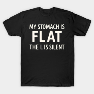 My Stomach Is Flat The L Is Silent Funny Gym Pun Graphic T-Shirt