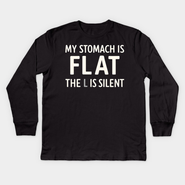 My Stomach Is Flat The L Is Silent Funny Gym Pun Graphic Kids Long Sleeve T-Shirt by MakerMind8.2