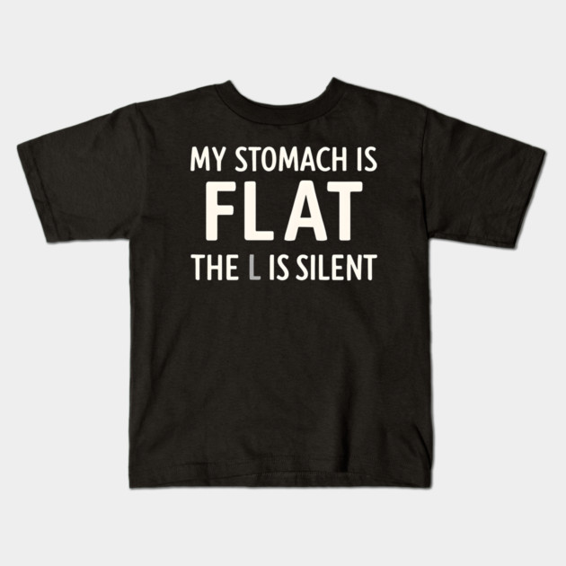 My Stomach Is Flat The L Is Silent Funny Gym Pun Graphic Kids T-Shirt by MakerMind8.2