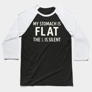 My Stomach Is Flat The L Is Silent Funny Gym Pun Graphic Baseball T-Shirt