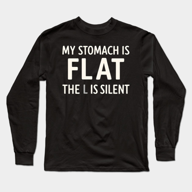 My Stomach Is Flat The L Is Silent Funny Gym Pun Graphic Long Sleeve T-Shirt by MakerMind8.2