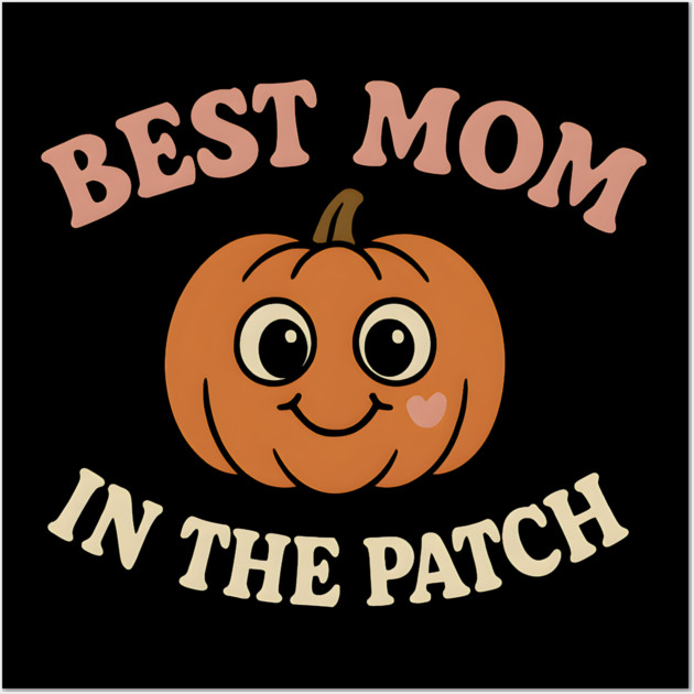Best Mom in the Patch Pumpkin Graphic for Halloween & Fall Wall Art by MakerMind8.2