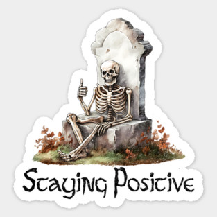 Skeleton Thumbs Up, "Staying Positive" funny design Sticker