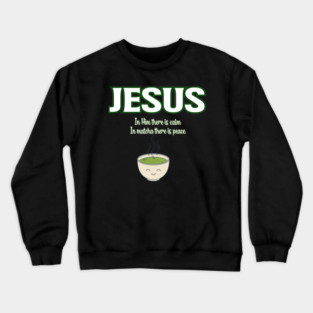 funny jesus and matcha, matcha green Crewneck Sweatshirt