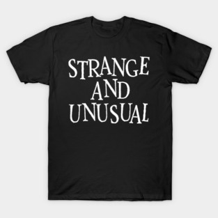 Strange and Unusual T-Shirt