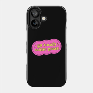 Go Touch Some Grass Funny Internet Meme Phone Case