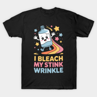 I Bleach My Stink Wrinkle Crude Humor T-Shirt