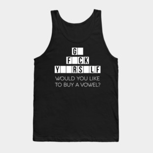Would You Like To Buy A Vowel Go Rself Cussing Tank Top