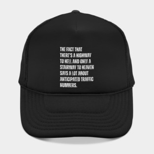 THE FACT THAT THERE’S A HIGHWAY TO HELL AND ONLY A STAIRWAY TO HEAVEN SAYS A LOT ABOUT ANTICIPATED TRAFFIC NUMBERS Hat