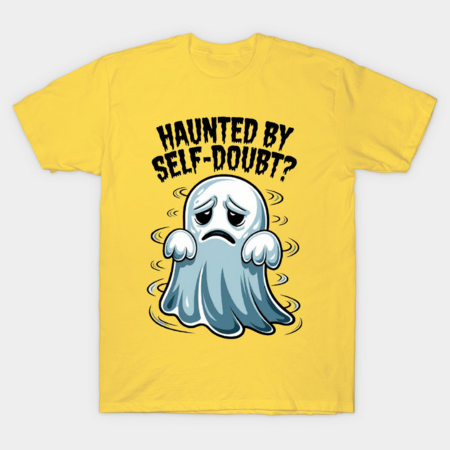 Haunted by Self-Doubt? T-Shirt by Fauzi's Store