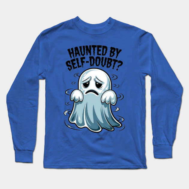 Haunted by Self-Doubt? Long Sleeve T-Shirt by Fauzi's Store