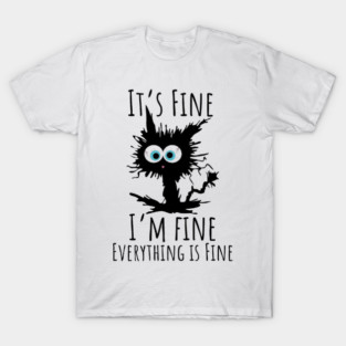 Black cat - It’s Fine, I’m Fine, Everything Is Fine T-Shirt