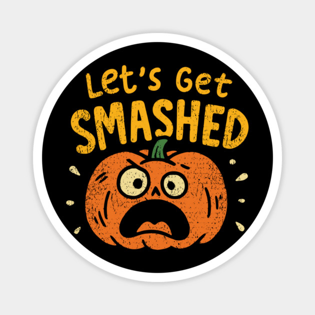Let's Get Smashed Funny Pumpkin Halloween Drinking Party Magnet by Anticorporati