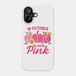 In-october-we-wear-pink Phone Case