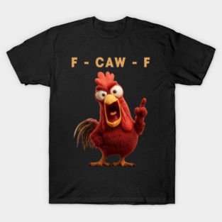 F-Caw-F Chicken Funny Crazy Rooster Meme T-Shirt