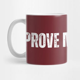 Prove Me Wrong Mug