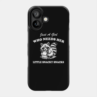 Just A Girl Who Needs Her Little Snacky Snacks Phone Case
