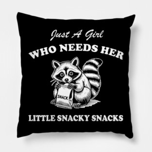 Just A Girl Who Needs Her Little Snacky Snacks Pillow