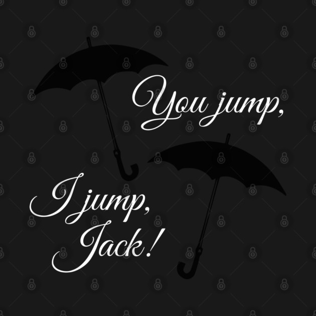 You jump, I jump, Jack. by Stars Hollow Mercantile