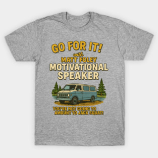 Matt Foley Motivational Speaker T-Shirt