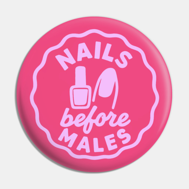 Nails Before Males Pin by DIGITAL MERCH CREATIONS
