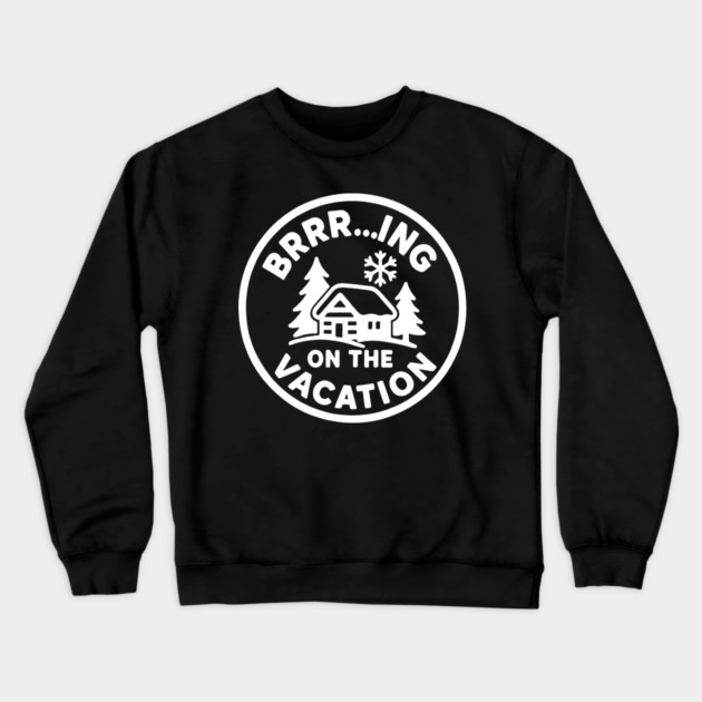 Brrr...ing on the Vacation Crewneck Sweatshirt by DIGITAL MERCH CREATIONS
