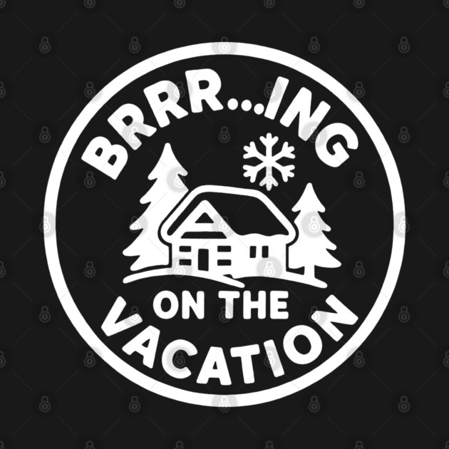 Brrr...ing on the Vacation by DIGITAL MERCH CREATIONS