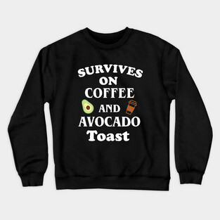 Survives On Coffee And Avocado Toast Crewneck Sweatshirt