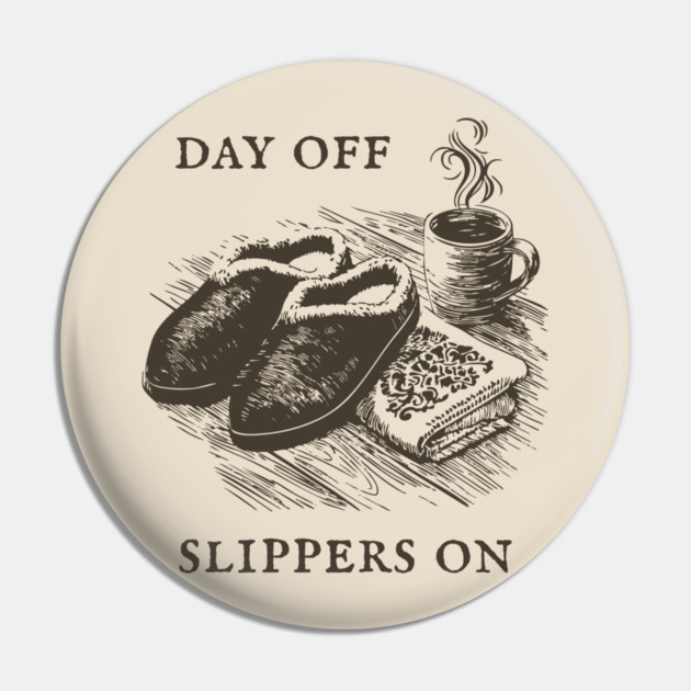 Day Off Slippers On Cozy Coffee Pin by TuncGK