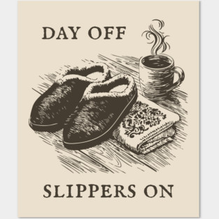 Day Off Slippers On Cozy Coffee Posters and Art