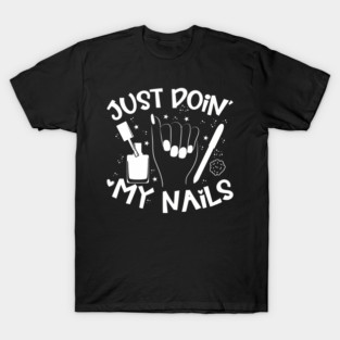 Just Doin' My Nails Nail Technician Nail Tech T-Shirt