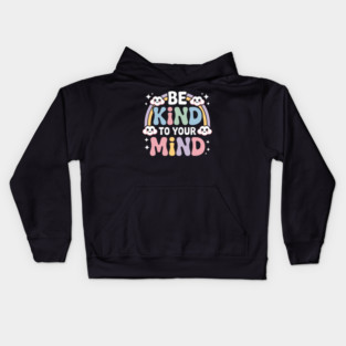 Be Kind To Your Mind Mental Health Awareness Kids Hoodie
